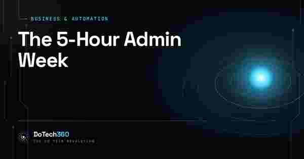 The 5-Hour Admin Week: How to Automate Invoicing, Follow-Ups and Bookings